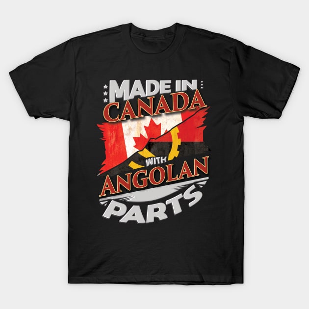 Made In Canada With Angolan Parts - Gift for Angolan From Angola T-Shirt by Country Flags